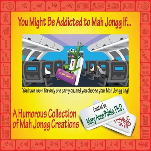 You Might Be Addicted to Mah Jongg If...: A Humorous Collection of Mah Jongg Creations - Paperback
