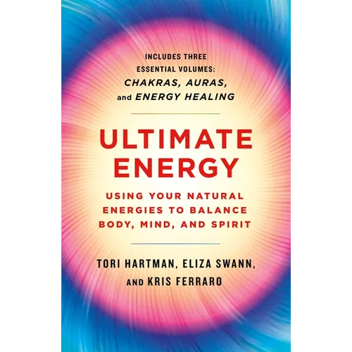 Ultimate Energy: Using Your Natural Energies to Balance Body, Mind, and Spirit: Three Books in One (Chakras, Auras, and Energy Healing) - Paperback
