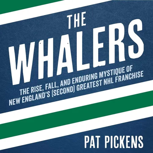 The Whalers: The Rise, Fall, and Enduring Mystique of New England's (Second) Greatest NHL Franchise - Paperback
