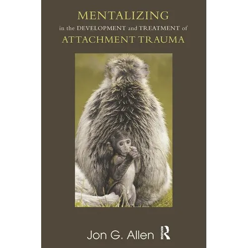 Mentalizing in the Development and Treatment of Attachment Trauma - Paperback