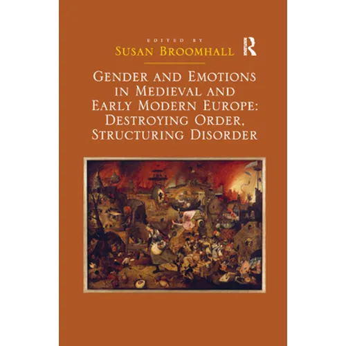 Gender and Emotions in Medieval and Early Modern Europe: Destroying Order, Structuring Disorder - Paperback
