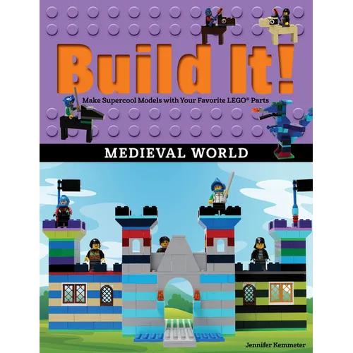 Build It! Medieval World: Make Supercool Models with Your Favorite Lego(r) Parts - Paperback