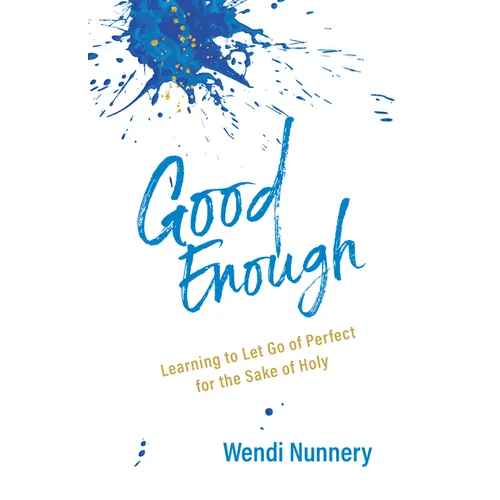 Good Enough: Learning to Let Go of Perfect for the Sake of Holy - Paperback