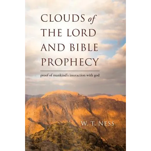 clouds of the lord and bible prophecy: proof of mankind's interaction with god - Paperback