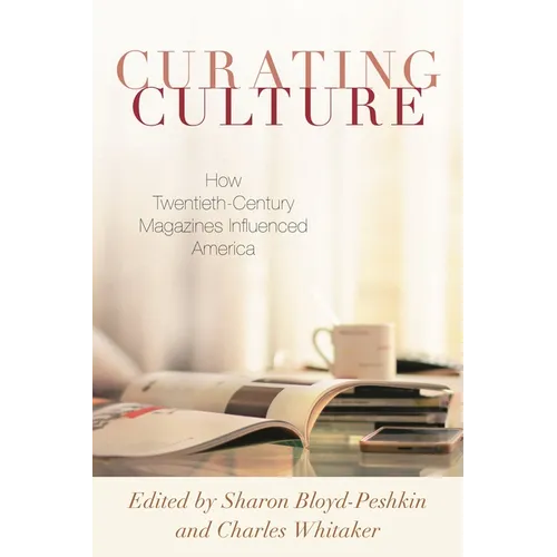 Curating Culture: How Twentieth-Century Magazines Influenced America - Paperback