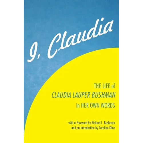 I, Claudia: The Life of Claudia Lauper Bushman in Her Own Words - Paperback