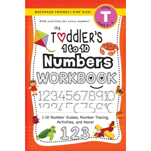 The Toddler's 1 to 10 Numbers Workbook: (Ages 3-4) 1-10 Number Guides, Number Tracing, Activities, and More! (Backpack Friendly 6"x9" Size) - Paperback