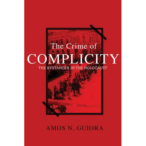 The Crime of Complicity: The Bystander in the Holocaust - Hardcover