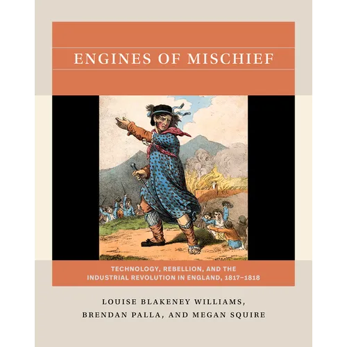 Engines of Mischief: Technology, Rebellion, and the Industrial Revolution in England, 1817-1818 - Paperback