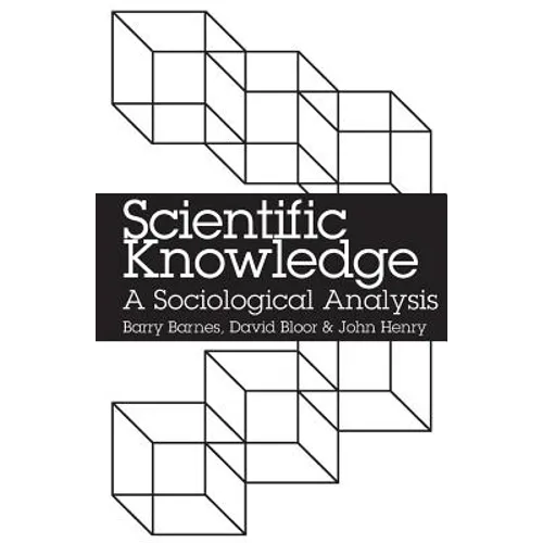 Scientific Knowledge: A Sociological Analysis - Paperback