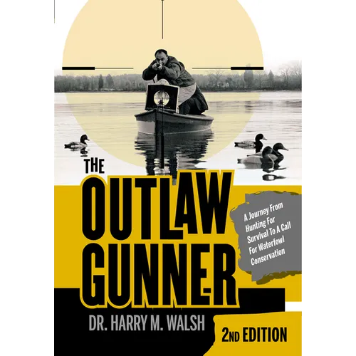 The Outlaw Gunner: A Journey from Hunting for Survival to a Call for Waterfowl Conservation - Hardcover