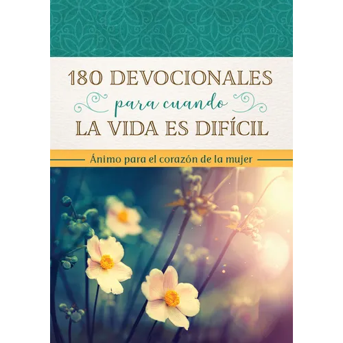 180 Devocionales Para Cuando La Vida Es Difícil: Ánimo Para El Corazón de la Mujer - Paperback