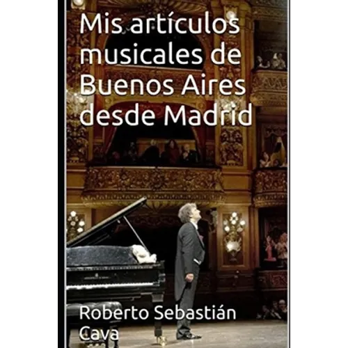 Mis artículos musicales de Buenos Aires desde Madrid: Temporada Teatro Colón 2018 - Paperback