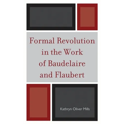 Formal Revolution in the Work of Baudelaire and Flaubert - Paperback