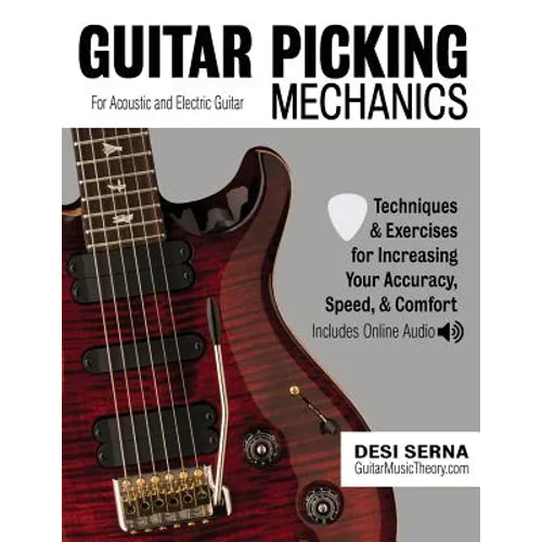 Guitar Picking Mechanics: Techniques & Exercises for Increasing Your Accuracy, Speed, & Comfort (Book + Online Audio) - Paperback