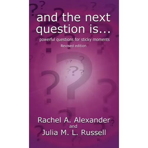 And the Next Question Is - Powerful Questions for Sticky Moments (Revised Edition) - Hardcover