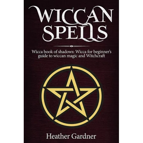 Wiccan Spells Wicca book of shadows: Wicca for Beginner's guide in Wiccan Magic and Witchcraft - Paperback