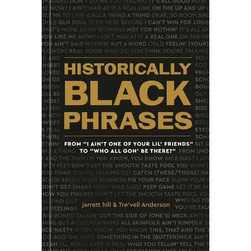Historically Black Phrases: From I Ain't One of Your Lil' Friends to Who All Gon' Be There? - Hardcover