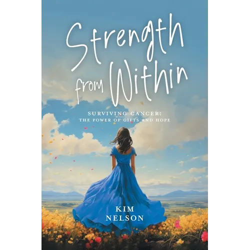 Strength From Within: Surviving Cancer: The Power of Gifts and Hope - Paperback