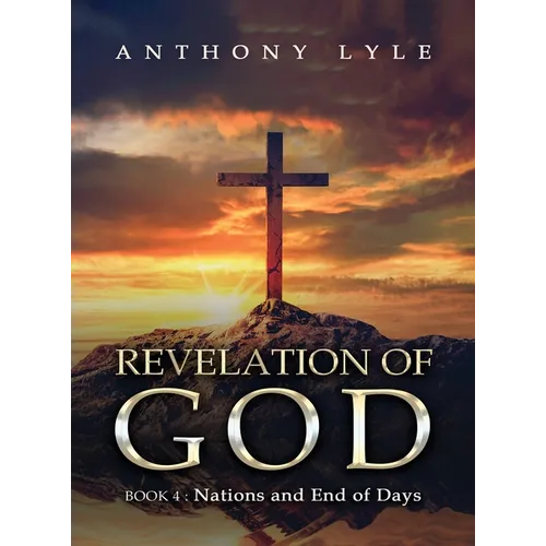 Revelation of God: Book 4: Nations and End of Days - Hardcover