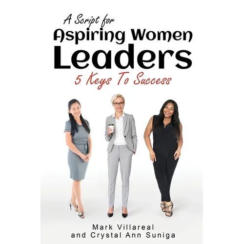 A Script for Aspiring Women Leaders: 5 Keys to Success - Paperback