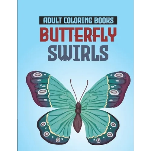 Adult Coloring Books Butterfly Swirls: Relaxing Designs, Patterns, And Mandalas Coloring Book, An Adult's Coloring Pages Of Butterflies For Stress Rel - Paperback
