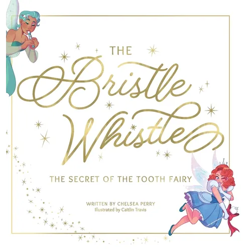 The Bristle Whistle *Book Only*: The Secret of the Tooth Fairy - Hardcover