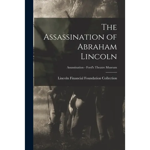 The Assassination of Abraham Lincoln; Assassination - Ford's Theatre Museum - Paperback