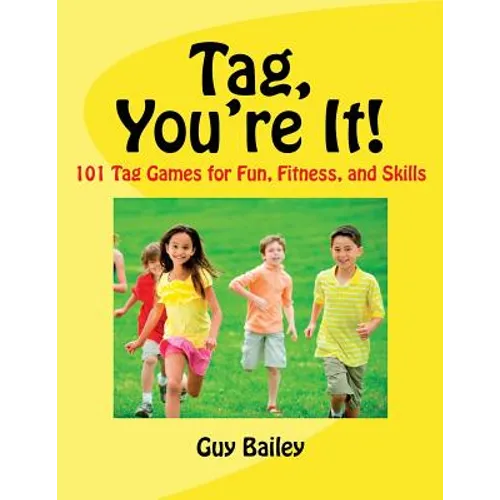 Tag, You're It!: 101 Tag Games for Fun, Fitness, and Skills - Paperback
