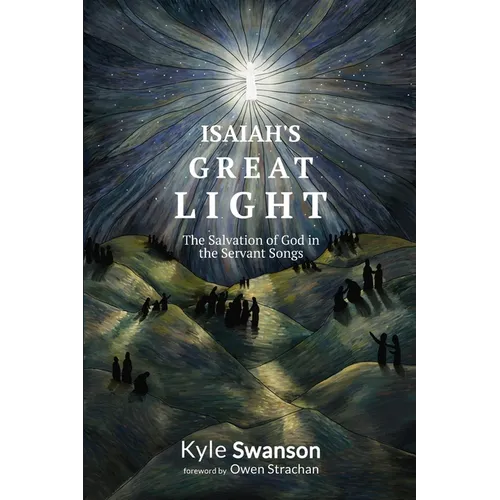 Isaiah's Great Light: The Salvation of God in the Servant Songs - Paperback