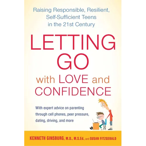 Letting Go with Love and Confidence: Raising Responsible, Resilient, Self-Sufficient Teens in the 21st Century - Paperback