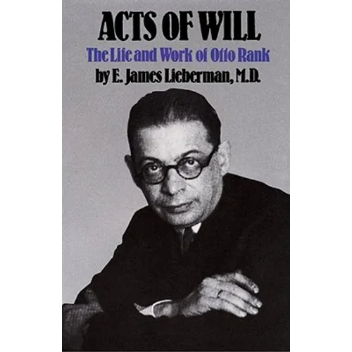 Acts of Will: The Life and Work of Otto Rank - Paperback