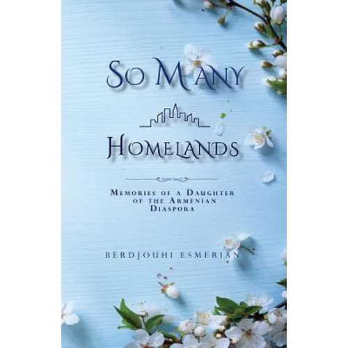 So Many Homelands: Memories of a Daughter of the Armenian Diaspora - Paperback