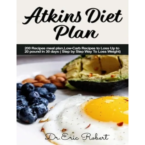 Atkins Diet Plan: 200 Recipes meal plan, Low-Carb Recipes to Loss Up to 20 pound in 30 days ( Step by Step Way to Loss Weight) - Paperback