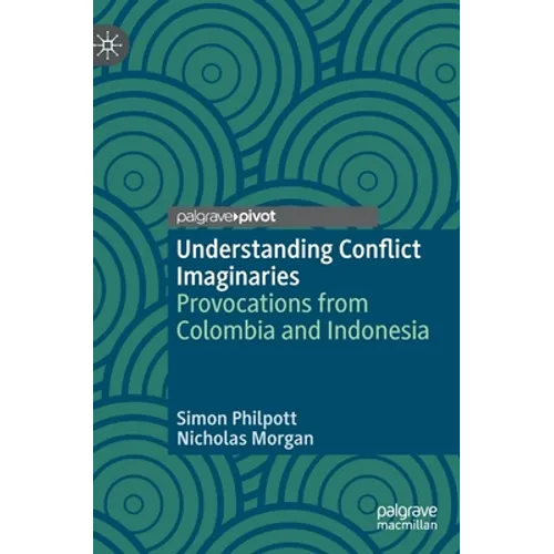 Understanding Conflict Imaginaries: Provocations from Colombia and Indonesia - Hardcover