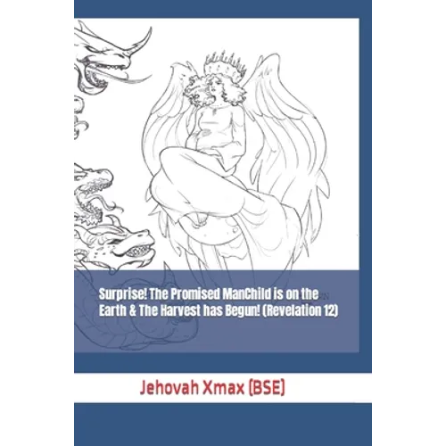 Surprise! The Promised ManChild is on the Earth & The Harvest has Begun! (Revelation 12) - Paperback
