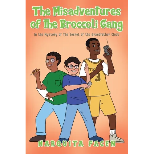 The Misadventures of the Broccoli Gang: In the Mystery of The Secret of the Grandfather Clock - Paperback
