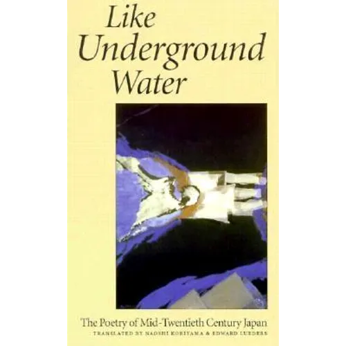 Like Underground Water: The Poetry of Mid-Twentieth Century Japan - Paperback