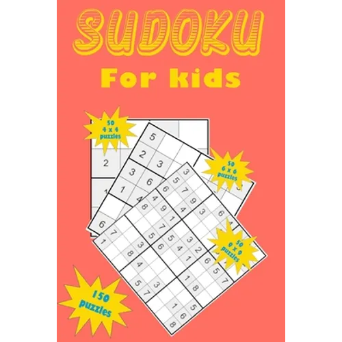 Sudoku for kids: A collection of 150 Sudoku puzzles including 4x4 puzzles, 6x6 puzzles and 9x9 puzzles - Paperback