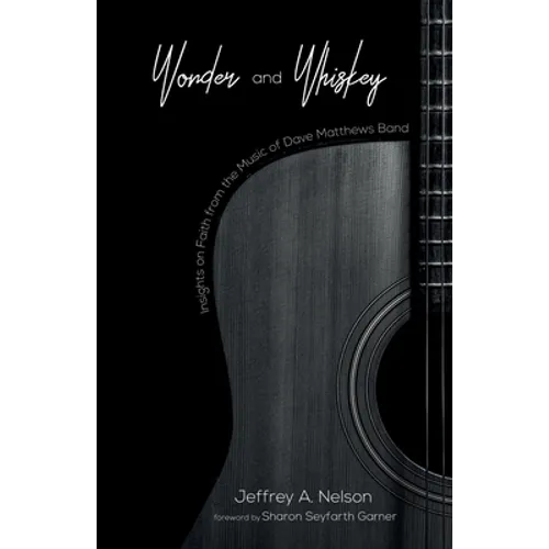 Wonder and Whiskey: Insights on Faith from the Music of Dave Matthews Band - Hardcover