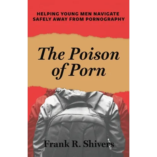 The Poison of Porn: Helping young men navigate safely away from pornography - Paperback