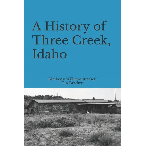 A History of Three Creek, Idaho - Paperback