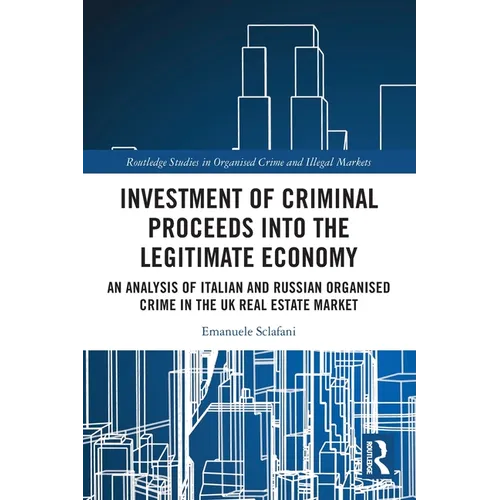 Investment of Criminal Proceeds into the Legitimate Economy: An Analysis of Italian and Russian Organised Crime in the UK Real Estate Market - Paperback