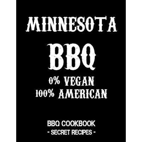 Minnesota BBQ - 0% Vegan 100% American: BBQ Cookbook - Secret Recipes for Men - Black - Paperback