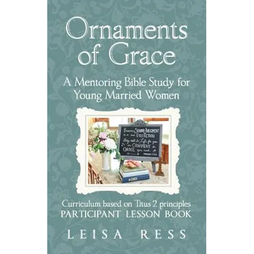 Ornaments of Grace: A Mentoring Bible Study for Young Married Women - Paperback