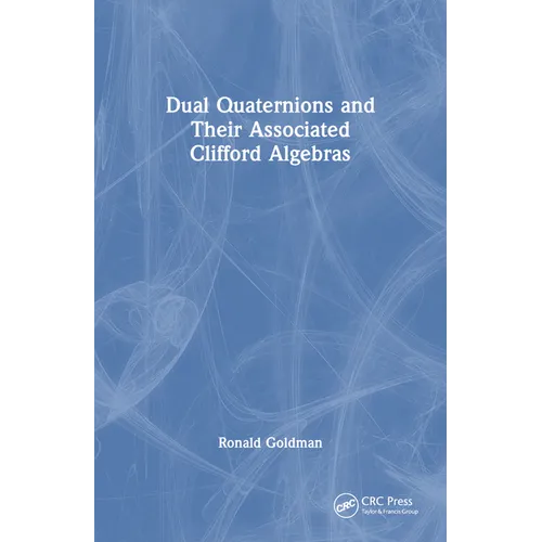 Dual Quaternions and Their Associated Clifford Algebras - Paperback