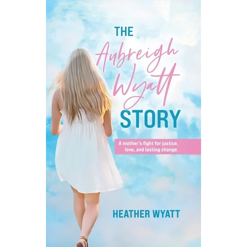 The Aubreigh Wyatt Story: A mother's fight for justice, love, and lasting change - Hardcover