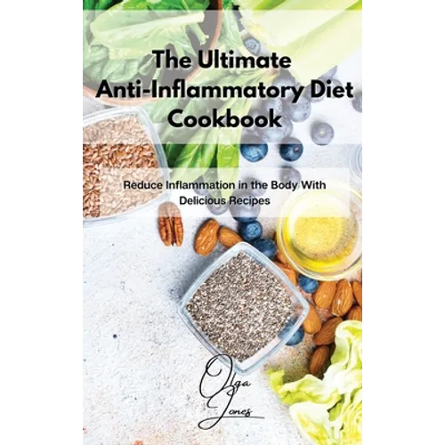 The Ultimate Anti-Inflammatory Diet Cookbook: Reduce Inflammation in the Body With Delicious Recipes - Hardcover