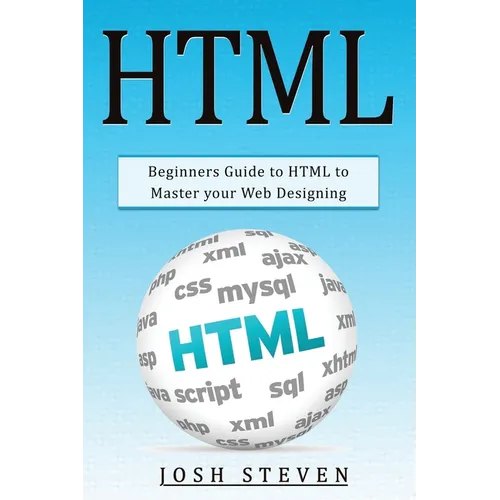 HTML: Beginners Guide to HTML to Master Your Web Designing - Paperback
