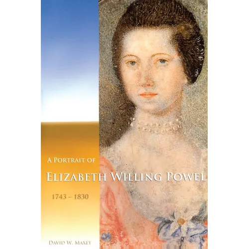 A Portrait of Elizabeth Willing Powel (1743-1830): Transactions, American Philosophical Society (Vol. 96, Part 4) - Hardcover